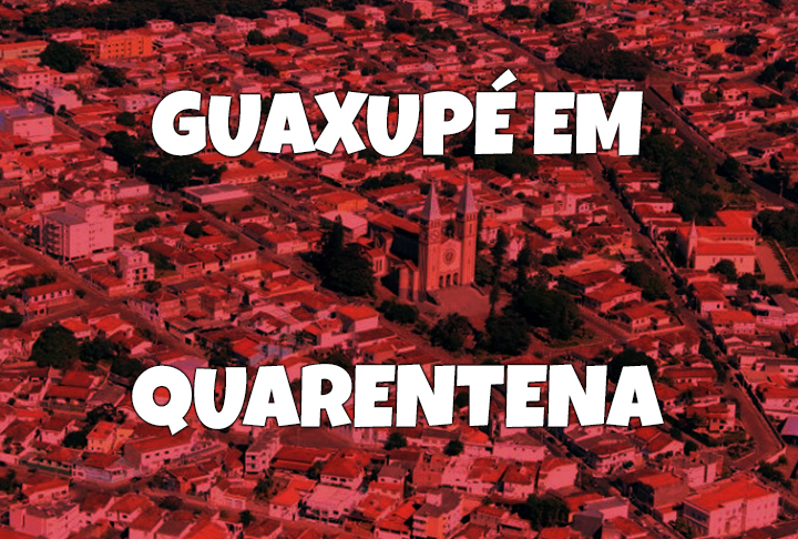 GUAXUPE-EM-QUARENTENA GUAXUPE-EM-QUARENTENA