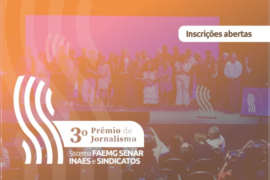 Inscrições abertas para o 3º Prêmio de Jornalismo Sistema Faemg Senar, Inaes e Sindicatos Inscrições abertas para o 3º Prêmio de Jornalismo Sistema Faemg Senar, Inaes e Sindicatos